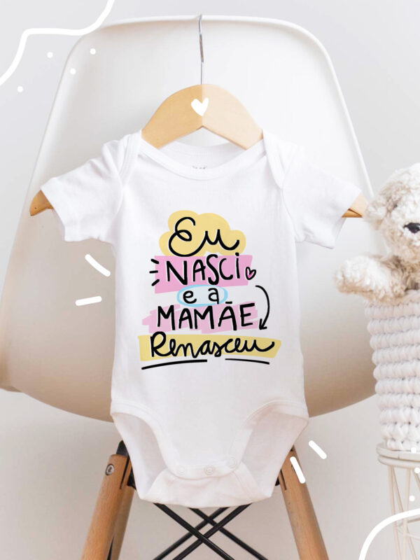 Body Bebê Menina - Eu nasci e a mamãe renasceu